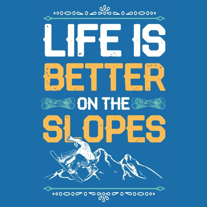 Life is better snowboarding