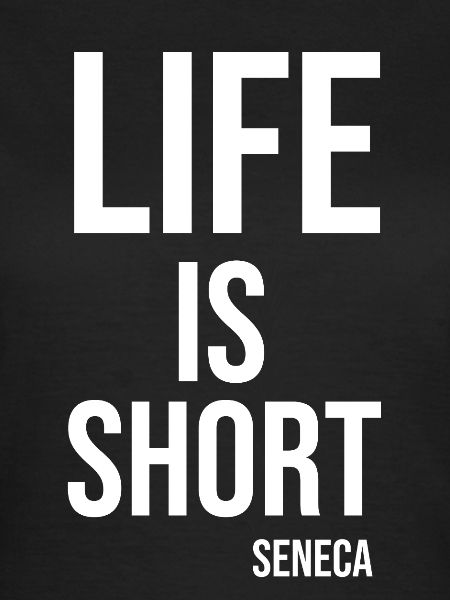 Life Is Short Citat Seneca