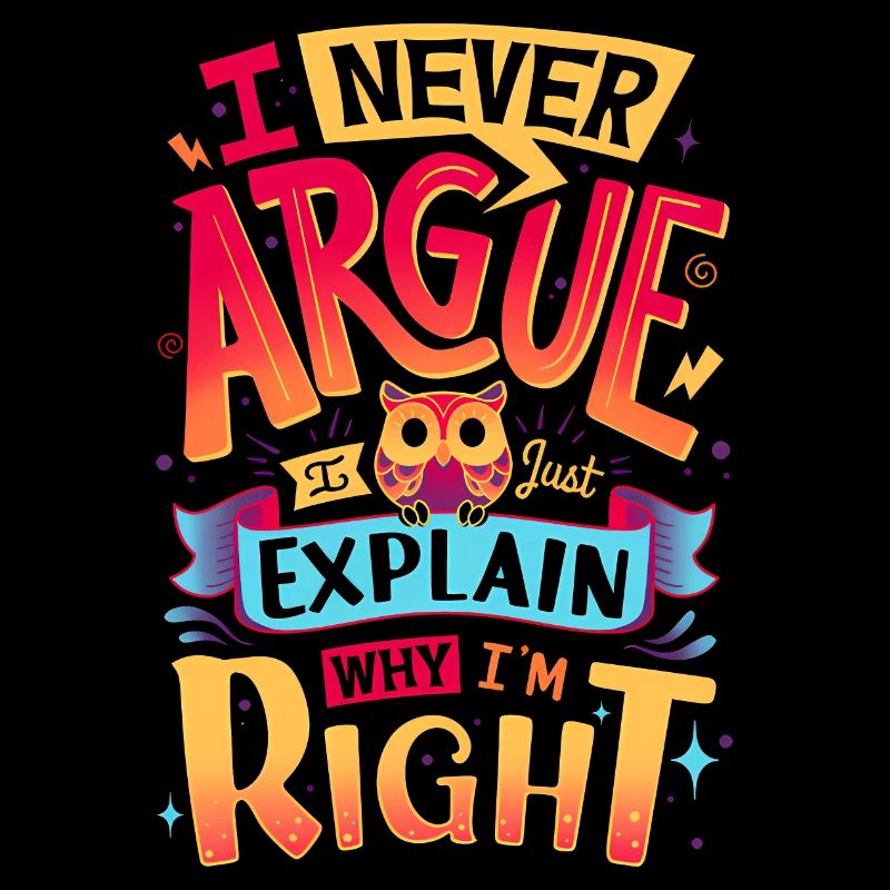 I never argue