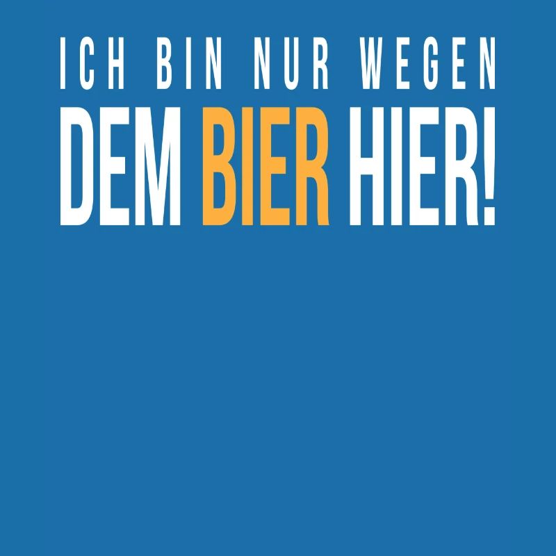 Ich bin nur wegen bier hier