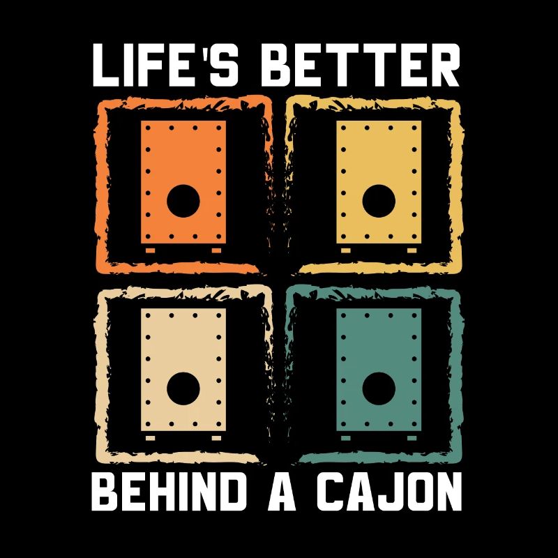 Life's Better Behind A Cajon Kachon
