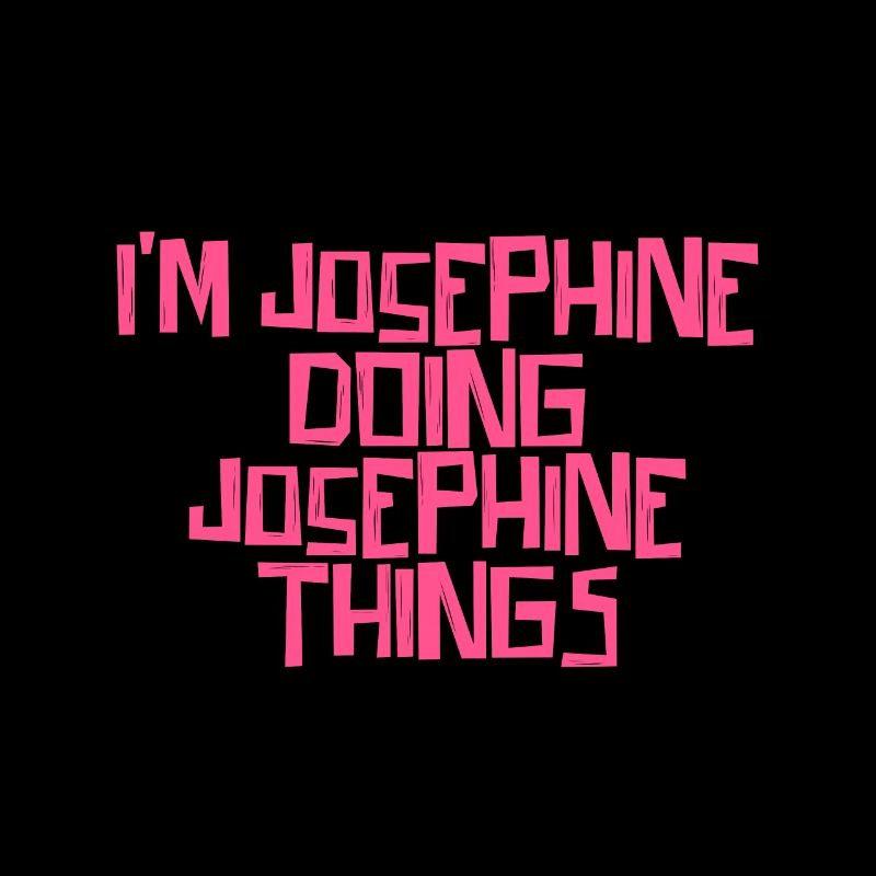 I'm Josephine doing Josephine things