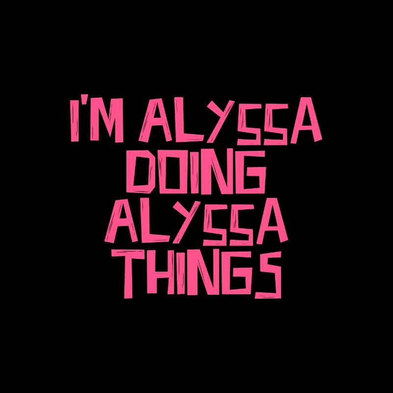 I'm Alyssa doing Alyssa things