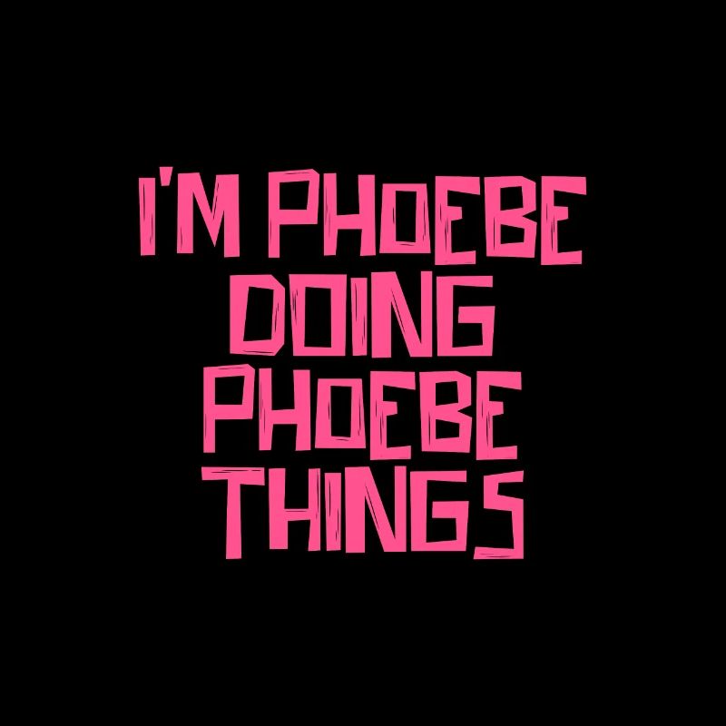 I'm Phoebe doing Phoebe things