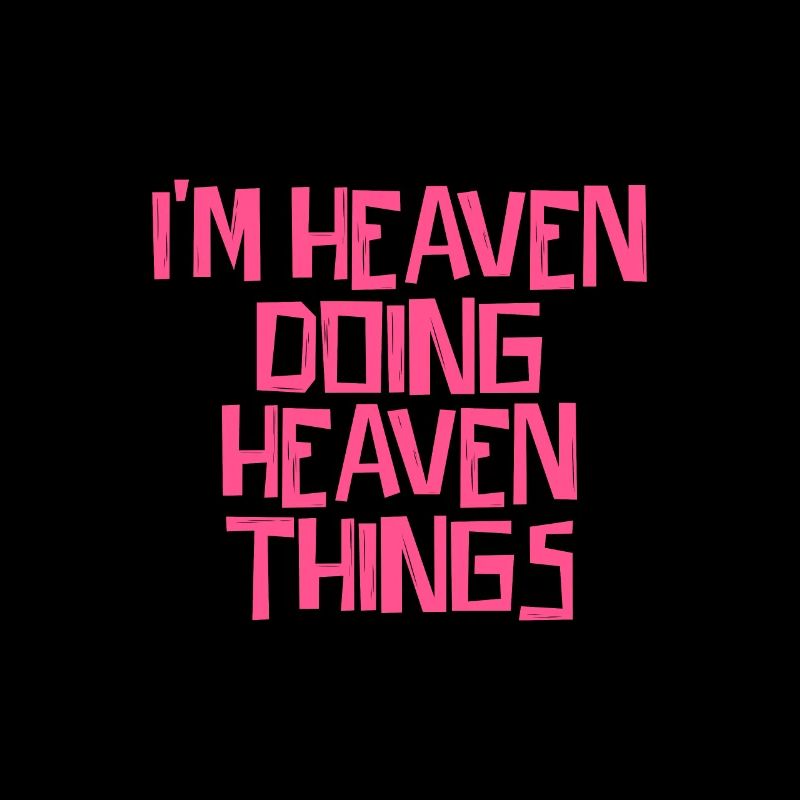I'm Heaven doing Heaven things