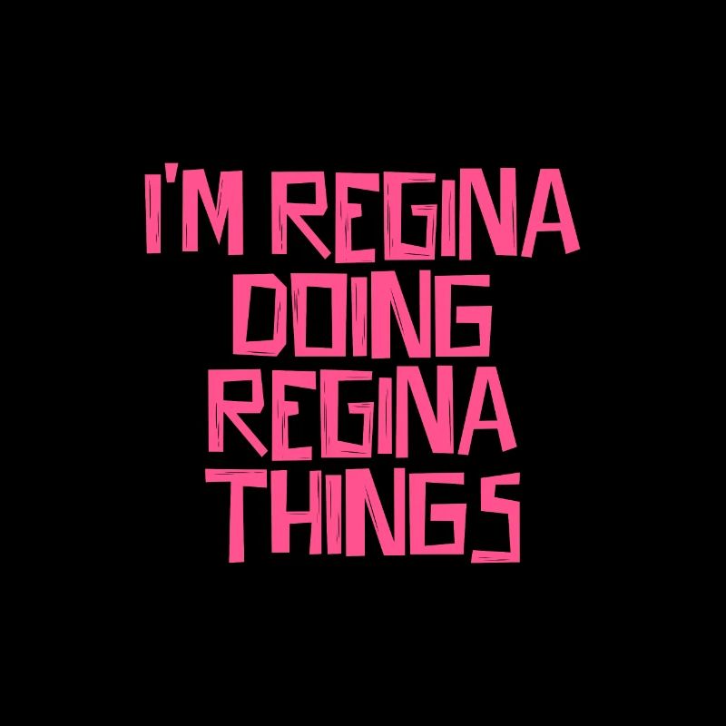 I'm Regina doing Regina things
