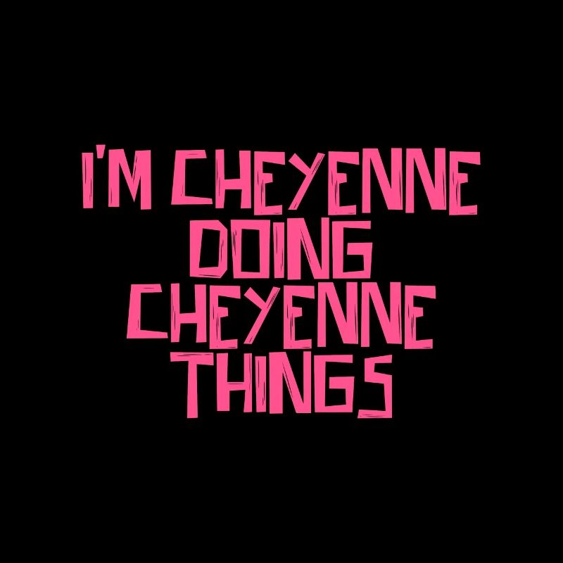 I'm Cheyenne doing Cheyenne things