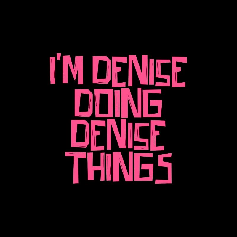 I'm Denise doing Denise things