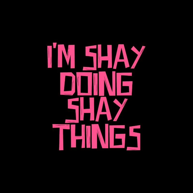 I'm Shay doing Shay things