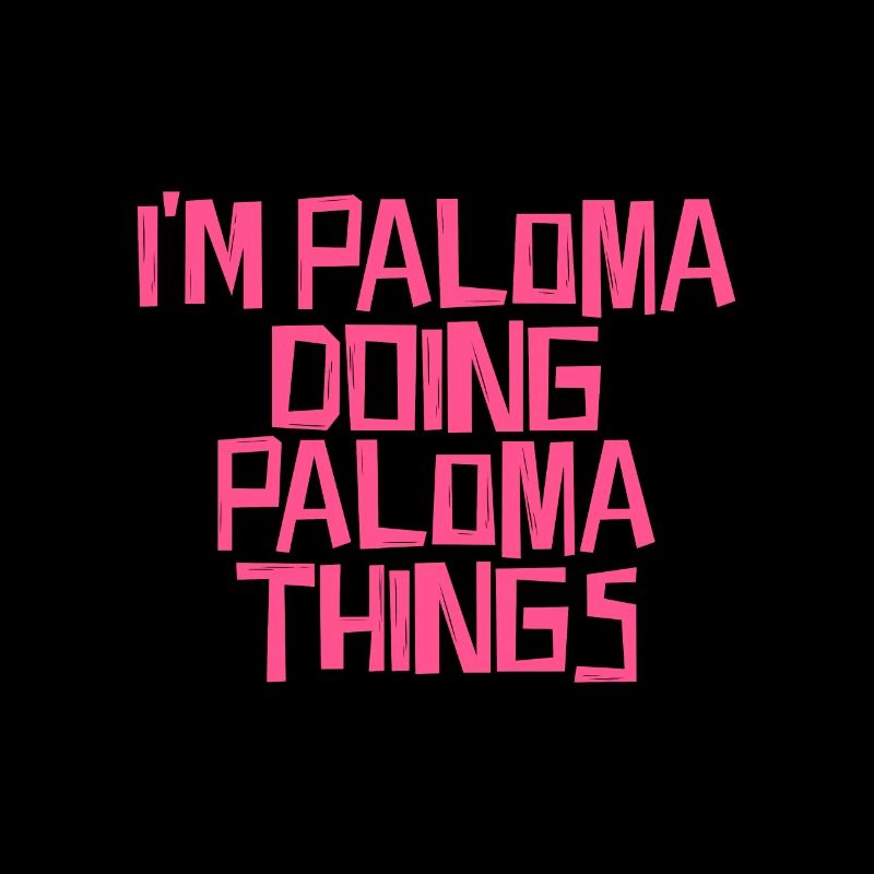 I'm Paloma doing Paloma things