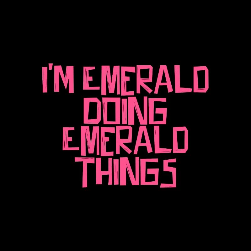 I'm Emerald doing Emerald things