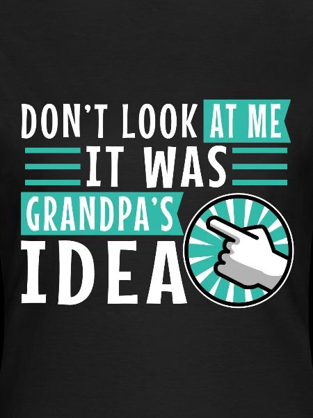 It was grandpas idea
