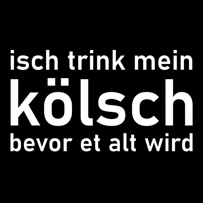 Isch trink mein Kölsch bevor et alt wird