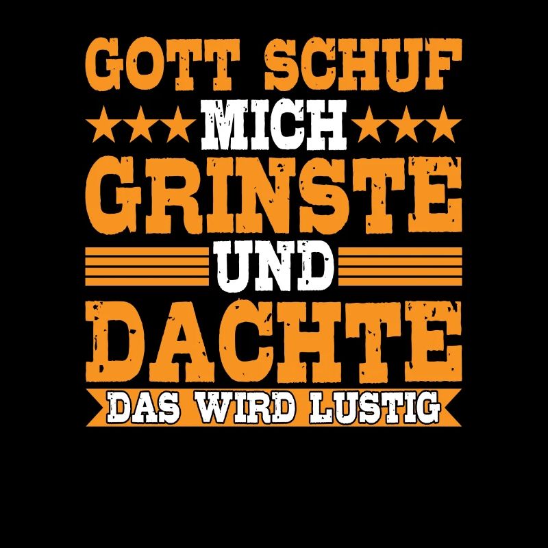 Gott schuf mich Grinste Das wird Lustig Spruch