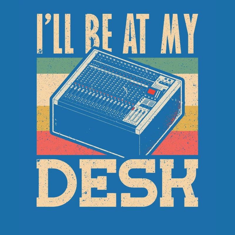 Ill be at My Desk Tontechniker