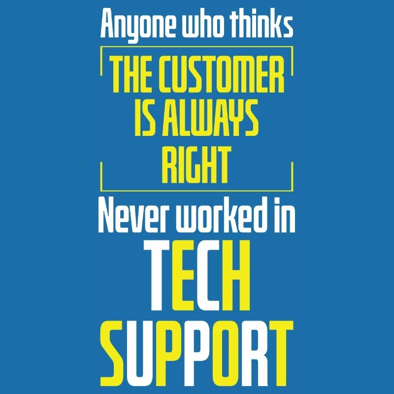 Tech Support Customer Is Right