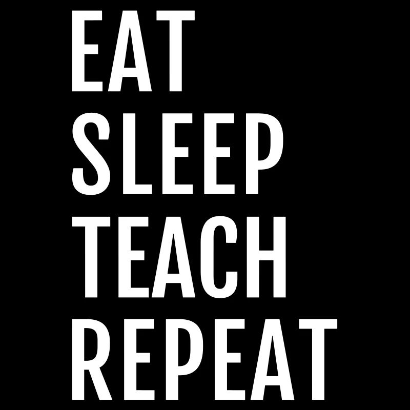 Eat Sleep Teach Repeat