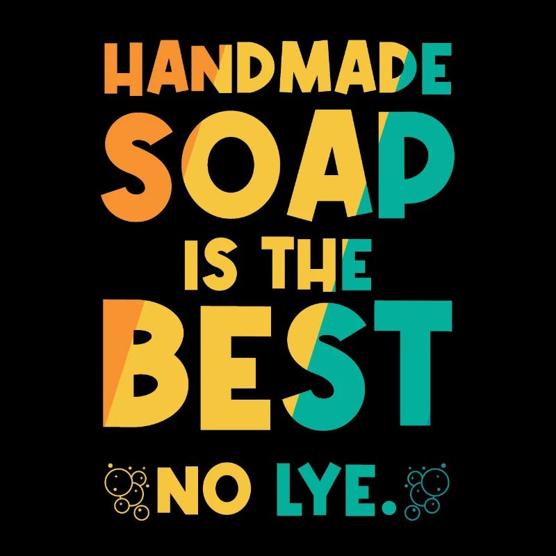 Handmade Soap Is The Best - No Lye