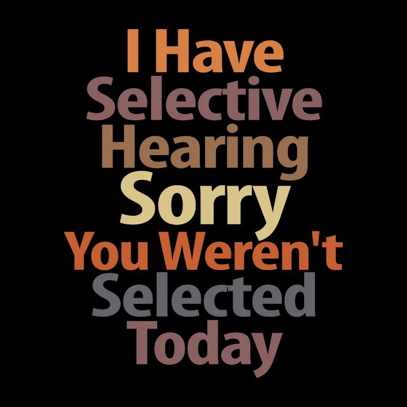 Selective Hearing Expert - Funny Sarcastic