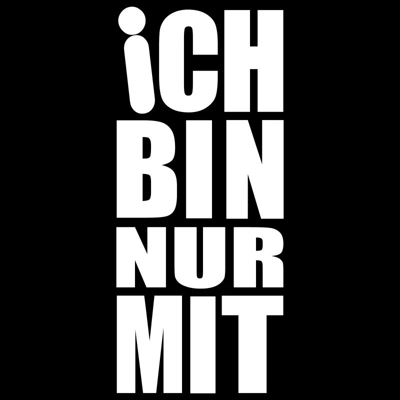 Ich bin nur mit