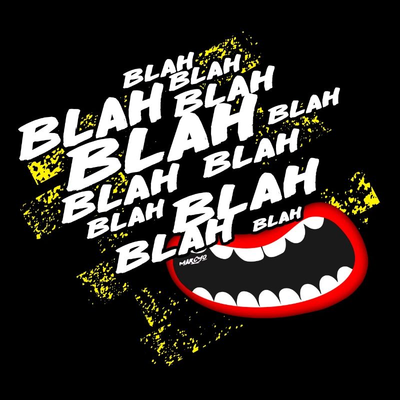 You talk too much!