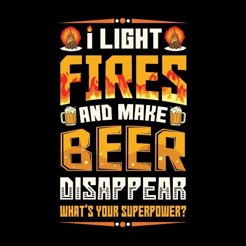 Light fires and make beer disappear.