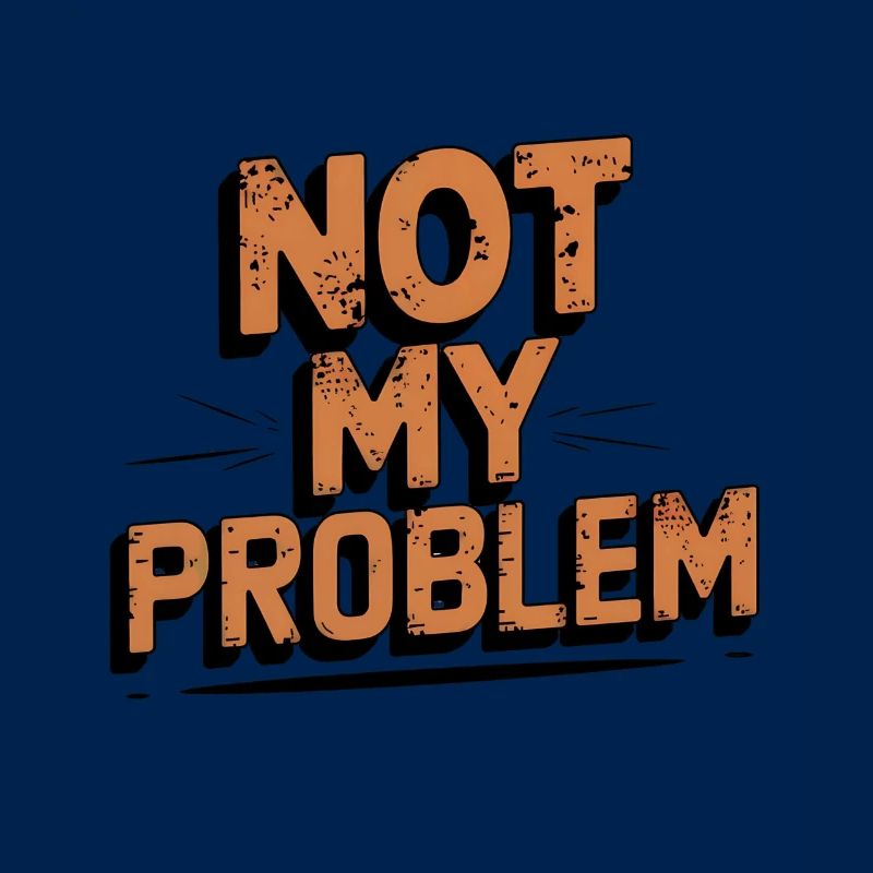 Not My Problem Statement Design
