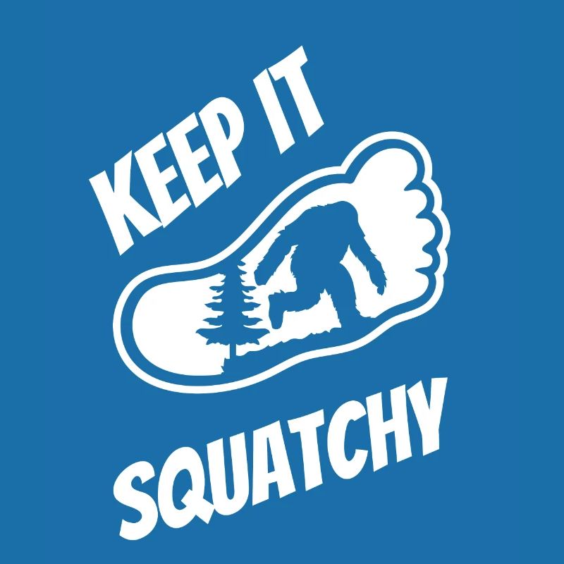 Keep It Squatchy - Bigfoot