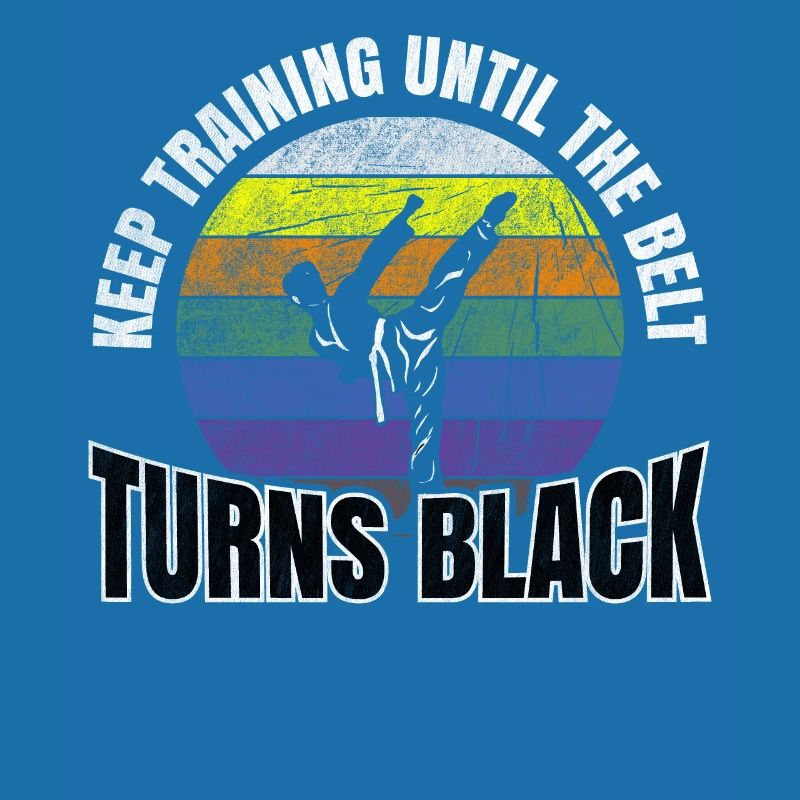 Keep Training Until The Belt Turns Black Karate