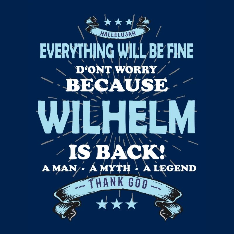 Everything will be fine Wilhelm Is back
