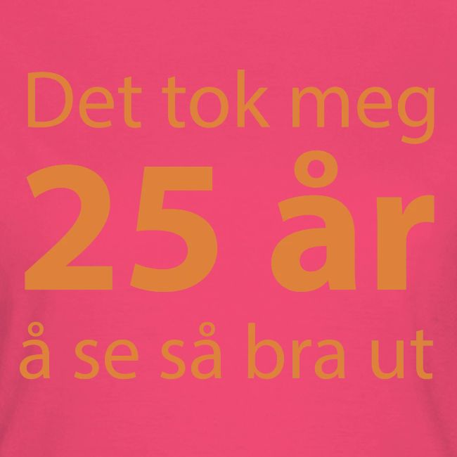 det tok meg 25 a r