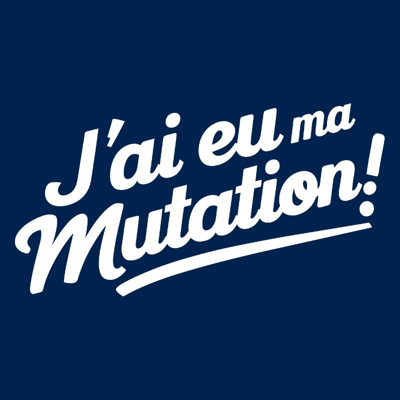 J'ai eu ma mutation