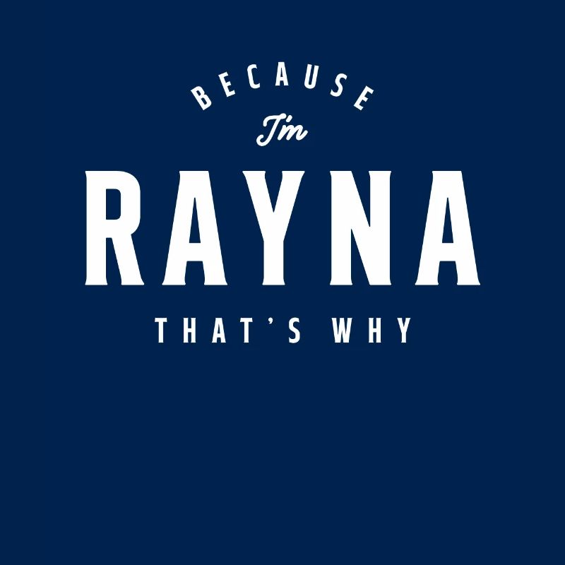 Because I'm Rayna That's Why Personalized Name