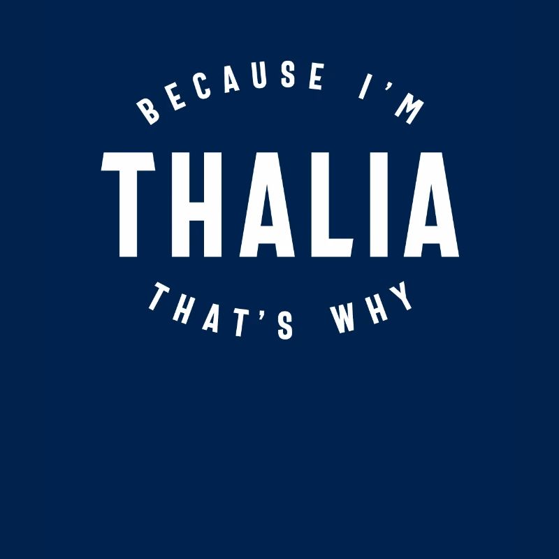 Because I'm Thalia That's Why Personalized Name