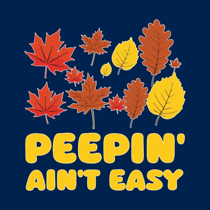 Peepin' Ain't Easy Leaf Peeper Leaf Peeping