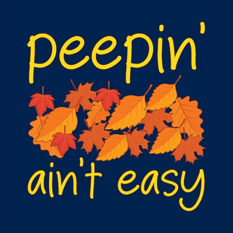 Peepin' Ain't Easy Leaf Peeping Leaf Peeper