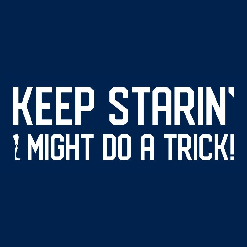 Keep Staring I Might Do A Trick Gift