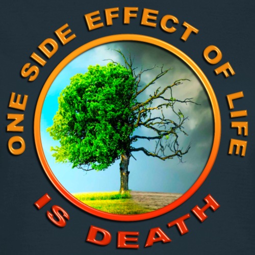 A side effect of life is death - Vrouwen T-shirt