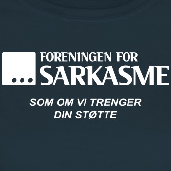 Foreningen for sarkasme - Som om vi trenger din - T-skjorte for kvinner