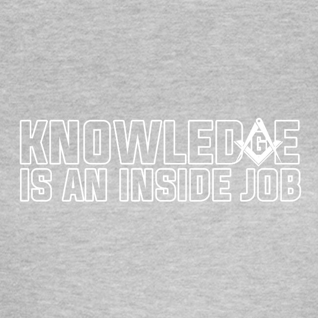 KNOWLEDGE IS AN INSIDE JOB