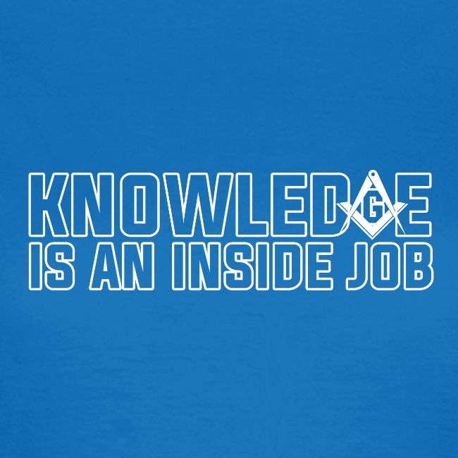 KNOWLEDGE IS AN INSIDE JOB