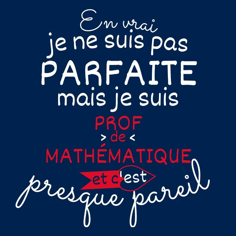 Pas parfaite mais Prof de Mathématique