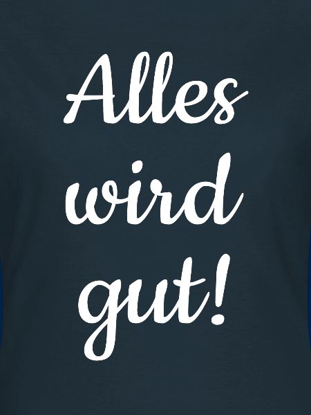Alles wird gut!