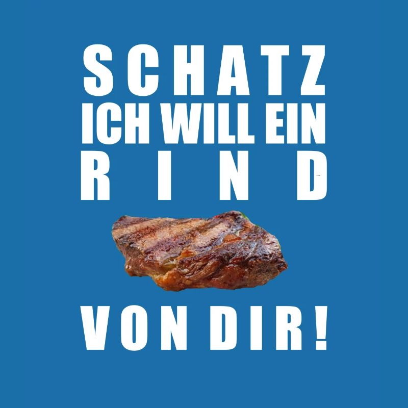 Schatz, ich will ein Rind von dir