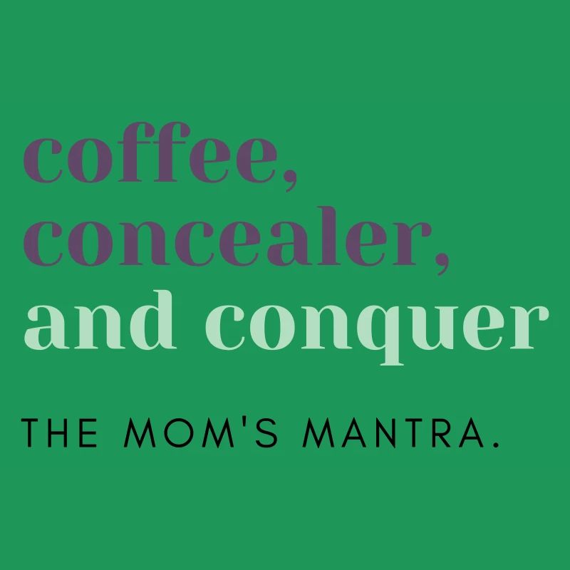 Coffee, Concealer, Conquer - the Mom's Mantra
