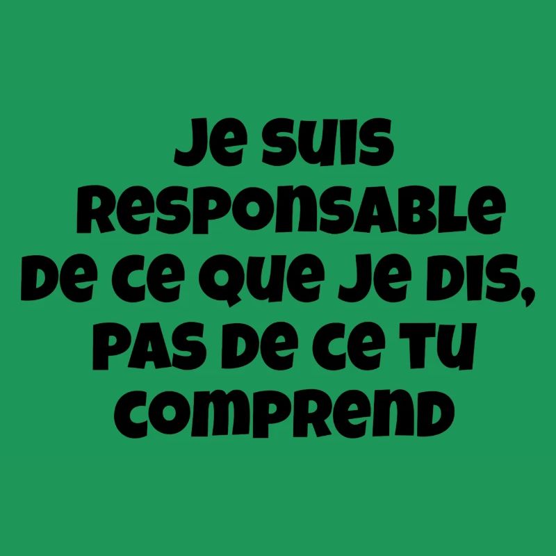 Je suis responsable de ce que je dis,pas de ce ...