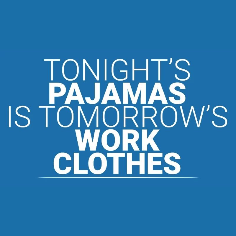 Tonight's Pajamas Is Tomorrow's Work Clothes