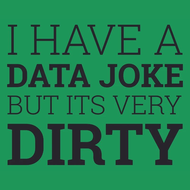 "Data Joke Dirty Data" | Data Scientist