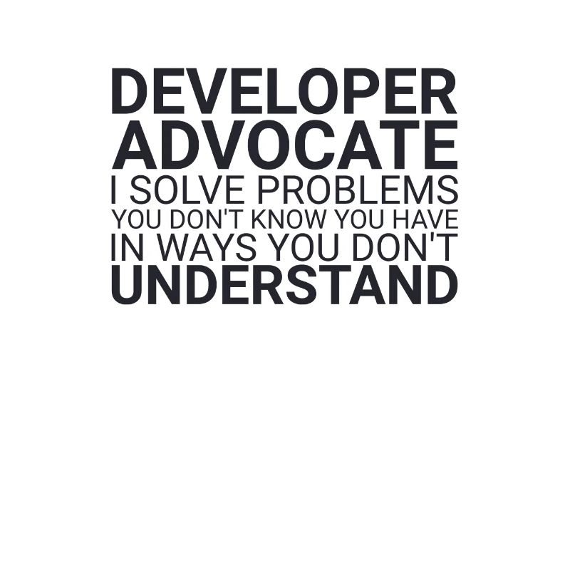 "Developer Advocate Problems | Developer Advocacy"