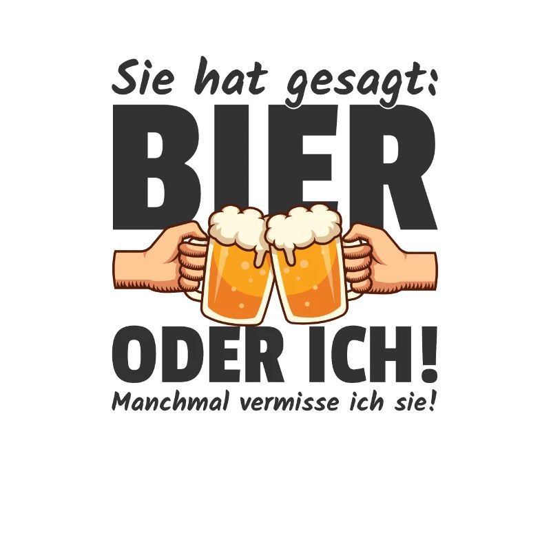 Sie hat gesagt Bier oder Ich Lustige Bier Sprüche
